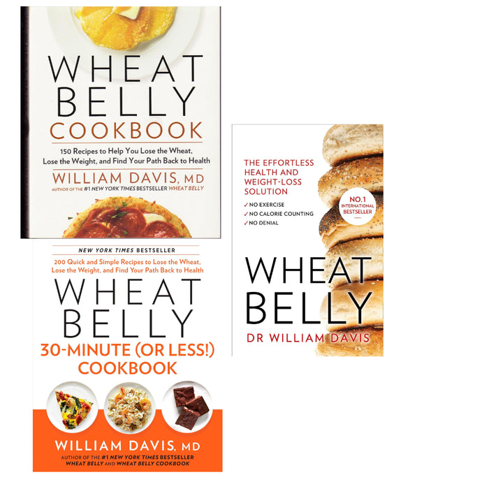 Wheat Belly 3 Books Series  Set By William Davis  (Wheat Belly 30-Minute , Wheat Belly  The Effortless Health and Weight-Loss,  150 Recipes To Help )