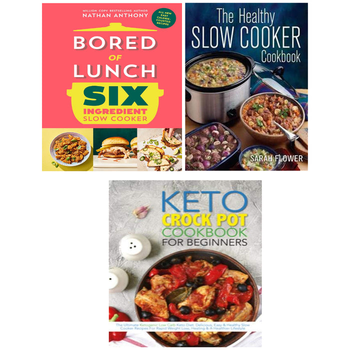 Bored of Lunch Six Ingredient Slow Cooker, The Healthy Slow Cooker Cookbook, The Keto Crock Pot Cookbook For Beginners 3 Books Set