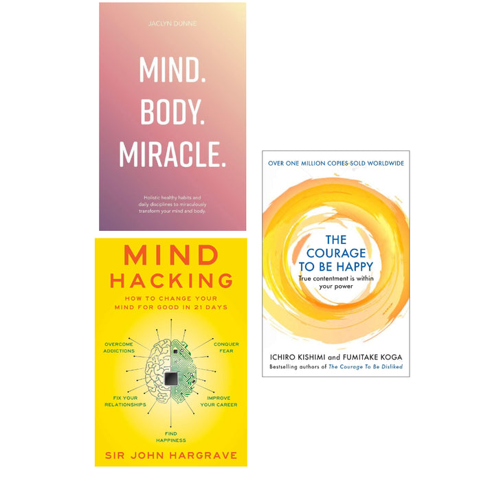 Mind Hacking, The Courage to be Happy, Mind Body Miracle 3 Books Set