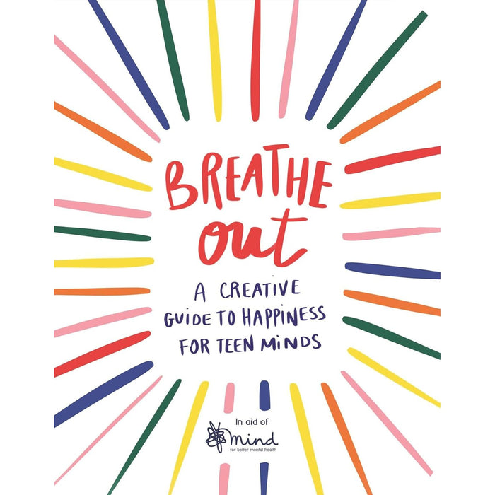 Breathe Out: A Creative Guide to Happiness for Teen Minds by MIND