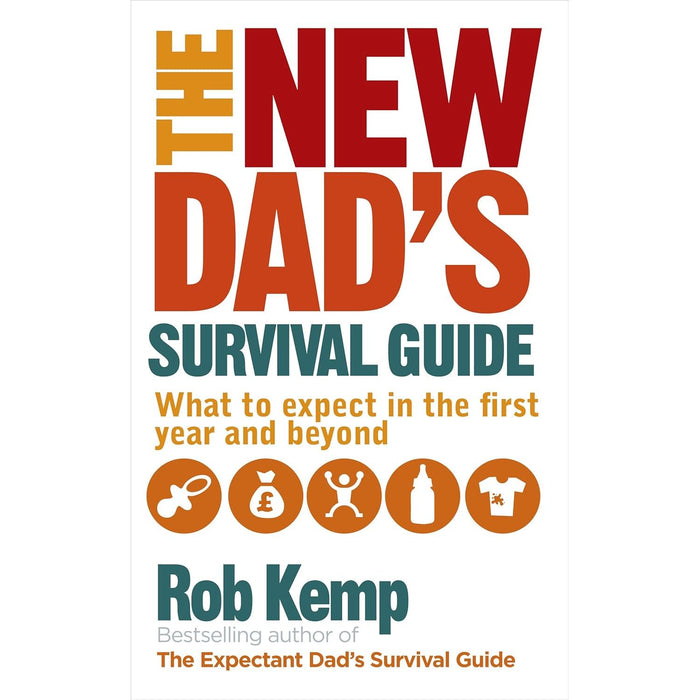 The New Dad's Survival Guide: What to Expect in the First Year and Beyond by Rob Kemp