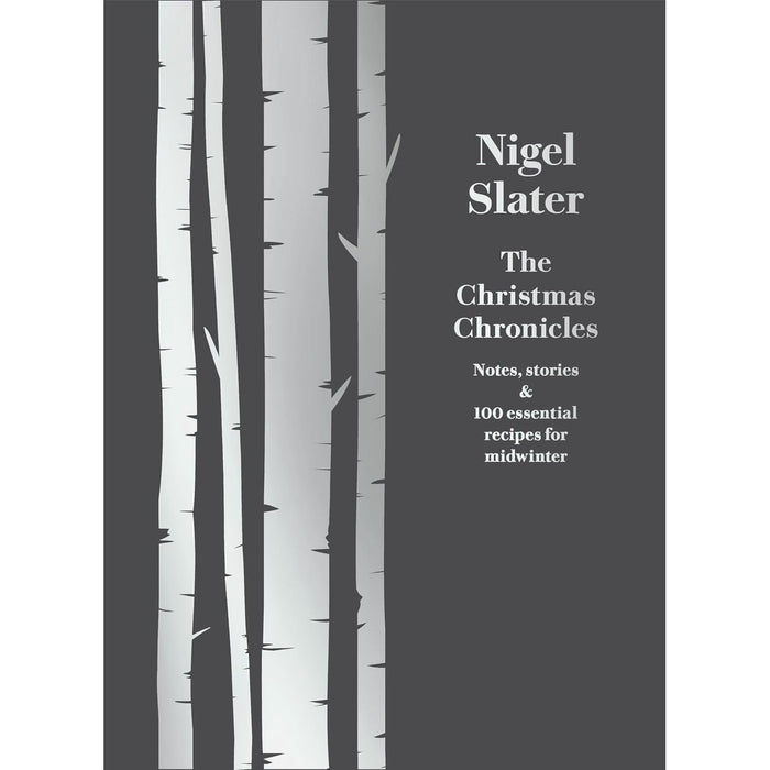 The Christmas Chronicles : Notes, Stories & 100 Essential Recipes for Midwinter