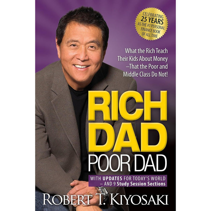 Rich Dad Poor Dad: What the Rich Teach Their Kids About Money by Robert T. Kiyosak