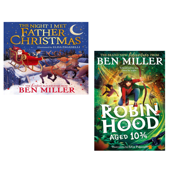 Ben Miller and Elisa Paganelli  2 Book Set (The Night I Met Father Christmas, Robin Hood Aged 10 3/4)