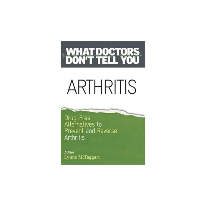 Arthritis: Drug-Free Alternatives to Prevent and Reverse Arthritis (What Doctors Don't Tell You)