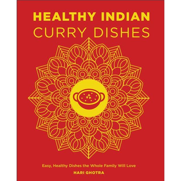 Healthy Indian Curry Dishes: Easy, Healthy Dishes the Whole Family Will Love