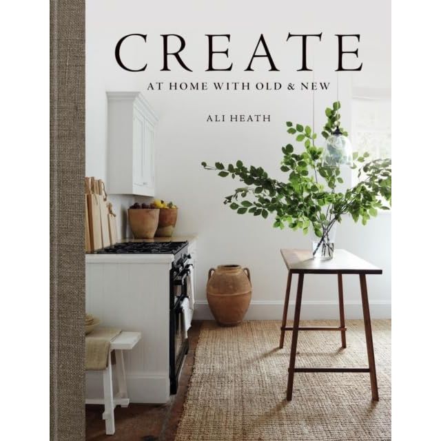 Create: At Home with Old & New by Ali Heath