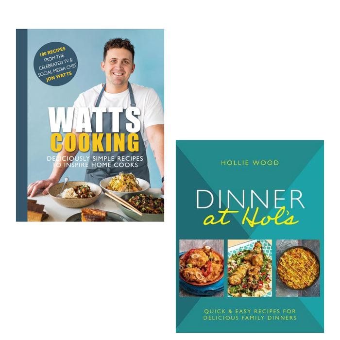 Dinner At Hol's: Quick and easy recipes for delicious family dinners & Watts Cooking: Deliciously simple recipes to inspire home cooks 2 Books Set