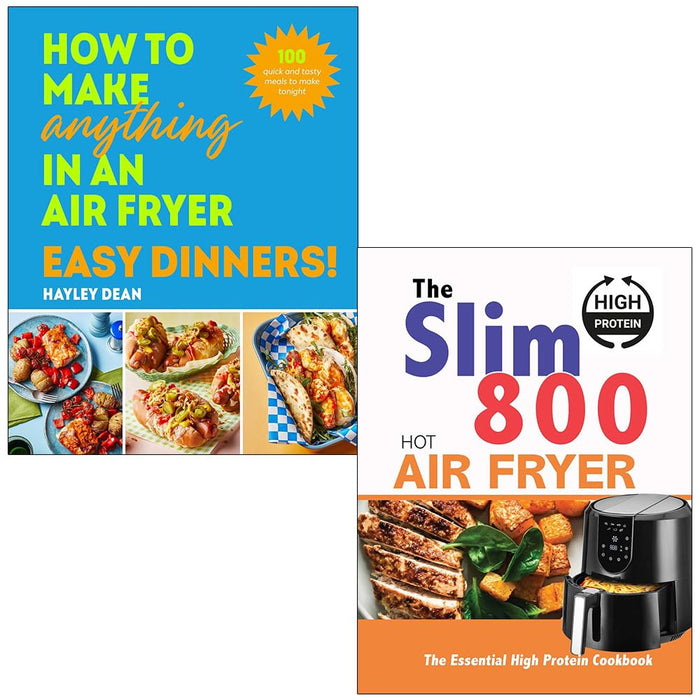 How to Make Anything in an Air Fryer Easy Dinners By Hayley Dean & The Slim 800 Hot Air Fryer The Essential High Protein Cookbook By Iota 2 Books Collection Set