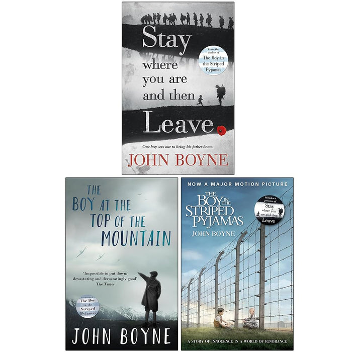 John Boyne Collection 3 Books Set (Stay Where You Are And Then Leave, The Boy at the Top of the Mountain and The Boy in the Striped Pyjamas)