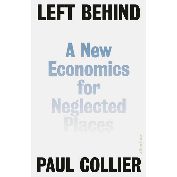 Left Behind: A New Economics for Neglected Places by Paul Collier  Hardcover