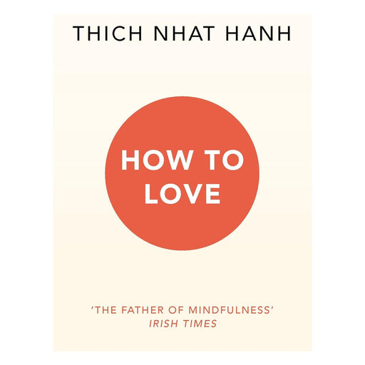 How To Love: Thich Nhat Hanh by Thich Nhat Hanh - The Book Bundle