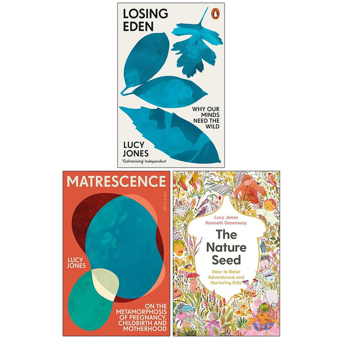 Lucy Jones 3 Books Set (Losing Eden, Matrescence & The Nature Seed)