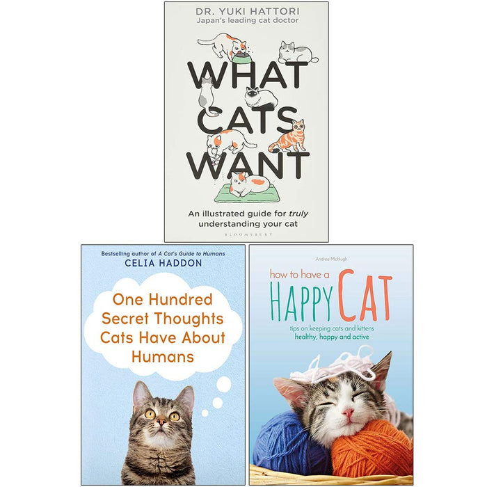 What Cats Want, One Hundred Secret Thoughts Cats Have About Humans, How to Have A Happy Cat 3 Books Collection Set