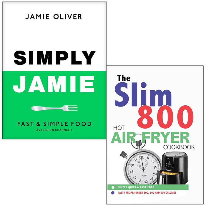 Simply Jamie Fast & Simple Food By Jamie Oliver & The Slim 800 Hot Air Fryer By Iota 2 Books Collection Set