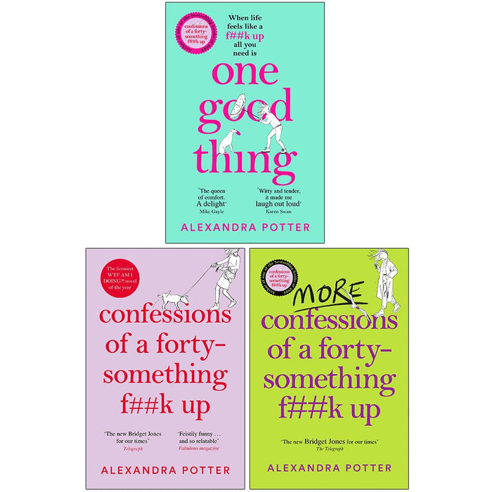 Alexandra Potter 3 Books Collection Set (One Good Thing, Confessions of a Forty-Something F**k Up and More Confessions of a Forty-Something F**k Up)