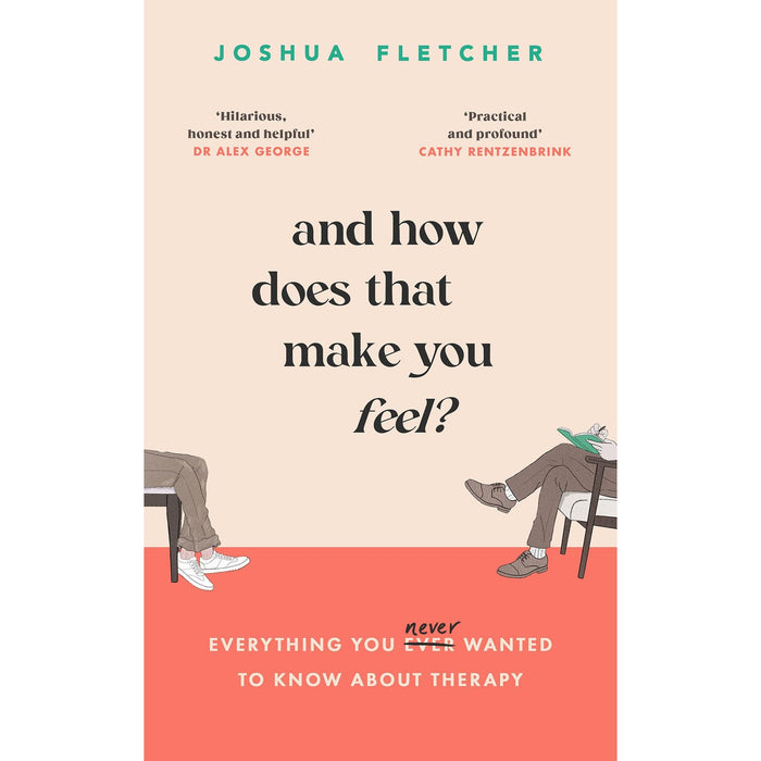 And How Does That Make You Feel?: everything you (n)ever wanted to know about therapy