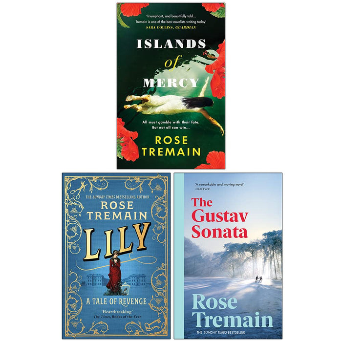 Rose Tremain Collection 3 Books Set (Islands of Mercy, Lily, The Gustav Sonata)