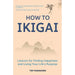 Ikigai The Japanese secret to a long and happy life By Héctor García, Francesc Miralles & How to Ikigai By Tim Tamashiro 2 Books Collection Set - The Book Bundle