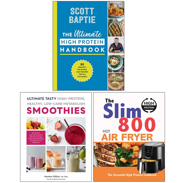 The Ultimate High Protein Handbook, Ultimate Tasty High Protein Healthy Low- Carb Metabolism Smoothies & The Slim 800 Hot Air Fryer High Protein Cookbook 3 Books Collection Set