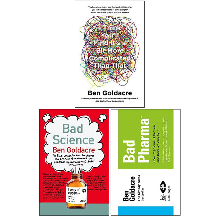 Ben Goldacre Collection 3 Books Set (I Think You’ll Find It’s a Bit More Complicated Than That, Bad Science, Bad Pharma)