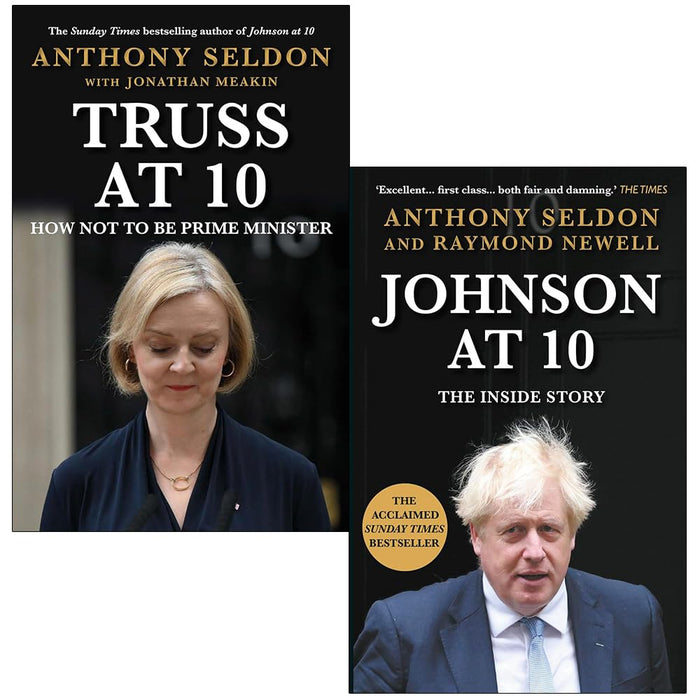 Truss at 10 How Not to be Prime Minister & Johnson at 10 The Inside Story By Anthony Seldon Collection 2 Books Set