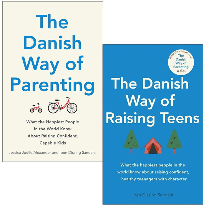 The Danish Way of Parenting By Jessica Joelle Alexander and The Danish Way of Raising Teens By Iben Dissing Sandahl 2 Books Collection Set