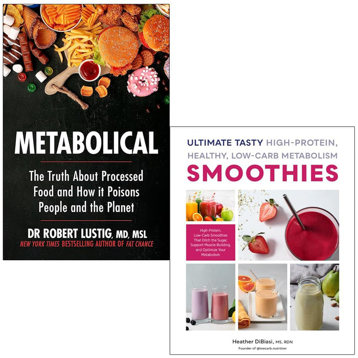 Metabolical By Dr Robert Lustig and Ultimate Tasty High Protein Healthy Low- Carb Metabolism Smoothies By Heather DiBiasi, MS, RDN 2 Books Collection Set