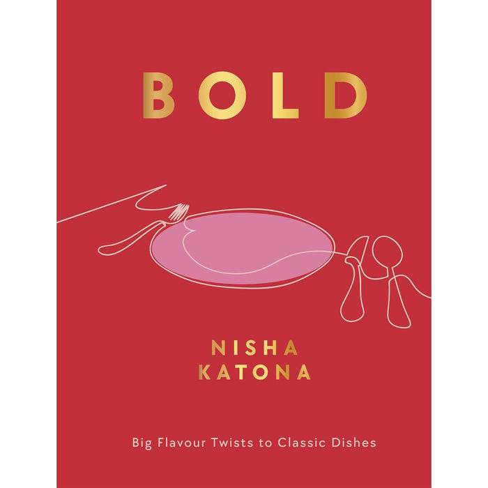 Bold: Big Flavour Twists to Classic Dishes Hardcover By  Nisha Katona