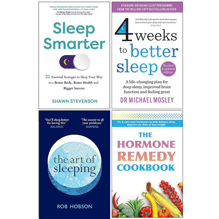 Sleep Smarter, 4 Weeks to Better Sleep, Art of Sleeping & The Hormone Remedy Cookbook 4 Books Collection Set