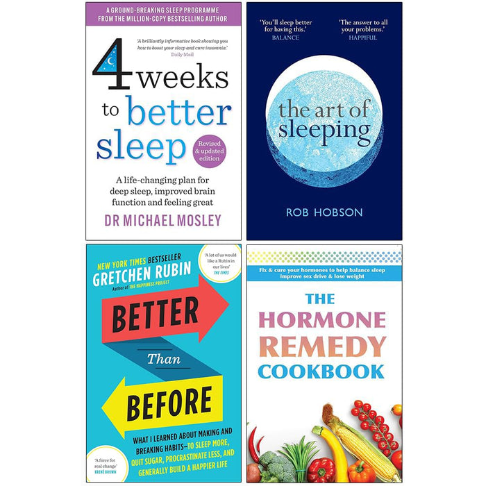 The Art of Sleeping, The Hormone Remedy Cookbook, Better Than Before & 4 Weeks to Better Sleep 4 Books Set