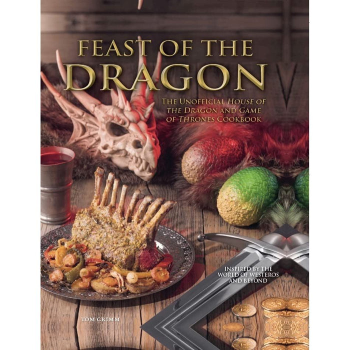 Feast of the Dragon: The Unofficial House of the Dragon and Game of Thrones Cookbook