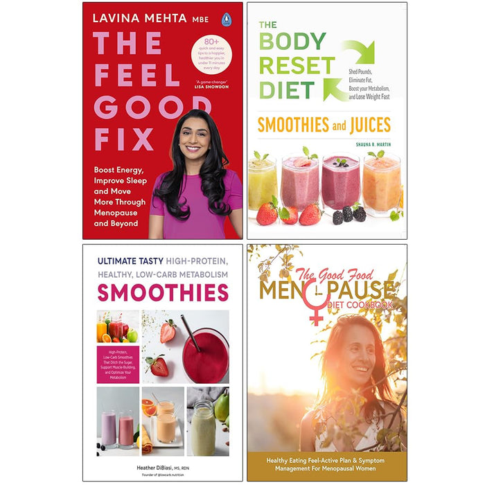 The Feel Good Fix, The Body Reset Diet Smoothies and Juices, Ultimate Tasty High Protein Healthy Low- Carb Metabolism Smoothies & The Good Food Menopause Diet Cookbook 4 Books Collection Set