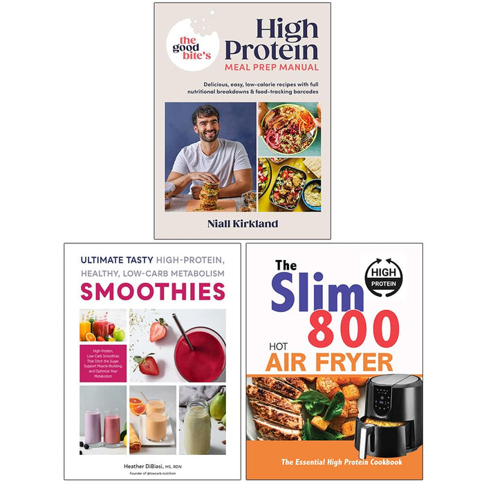 The Good Bite’s High Protein Meal Prep Manual, Ultimate Tasty High Protein Healthy Low- Carb Metabolism Smoothies & The Slim 800 Hot Air Fryer High Protein Cookbook 3 Books Collection Set