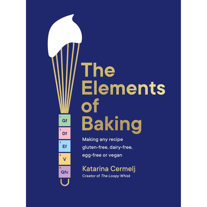 The Elements of Baking: Making any recipe gluten-free, dairy-free, egg-free or vegan THE SUNDAY TIMES BESTSELLER