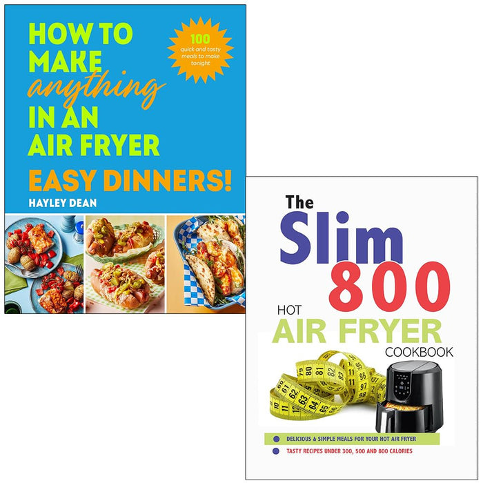 How to Make Anything in an Air Fryer Easy Dinners By Hayley Dean & The Slim 800 Hot Air Fryer Recipe Cookbook By Iota 2 Books Collection Set