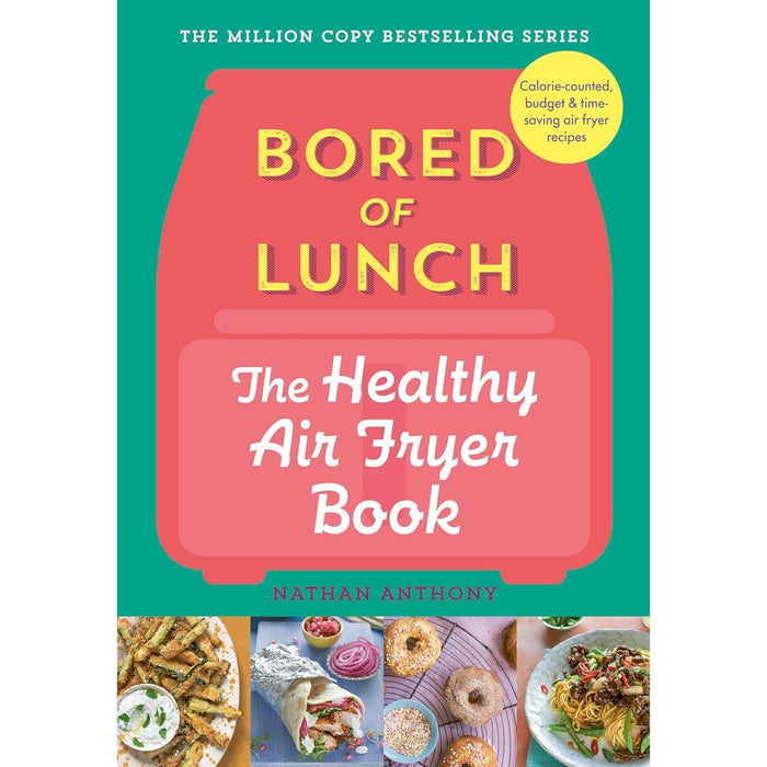 Nathan Anthony Bored of Lunch Collection 3 Books Set (Healthy Slow Cooker Even Easier, Healthy Air Fryer 30 Minute Meals & The Healthy Air Fryer Book)