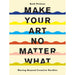 Make Your Art No Matter What: Moving Beyond Creative Hurdles by Beth Pickens - The Book Bundle
