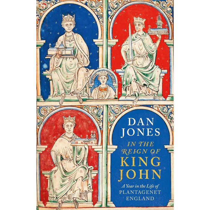 In the Reign of King John: A Year in the Life of Plantagenet England