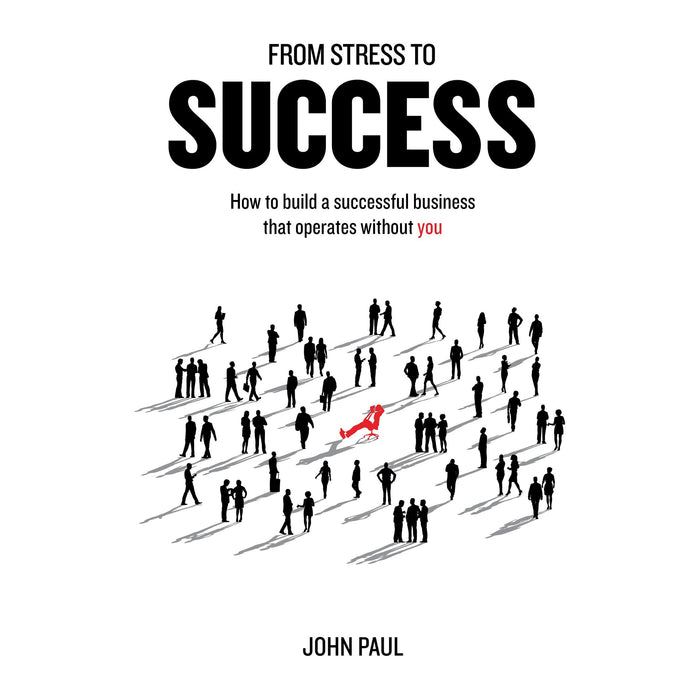 From Stress to Success: How to build a successful business that operates without you