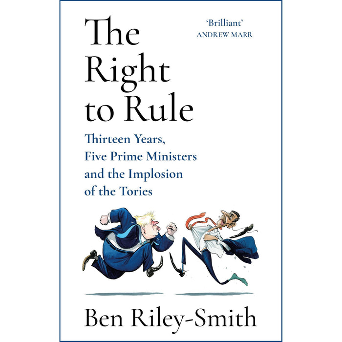 The Right to Rule: Thirteen Years, Five Prime Ministers and the Implosion of the Tories