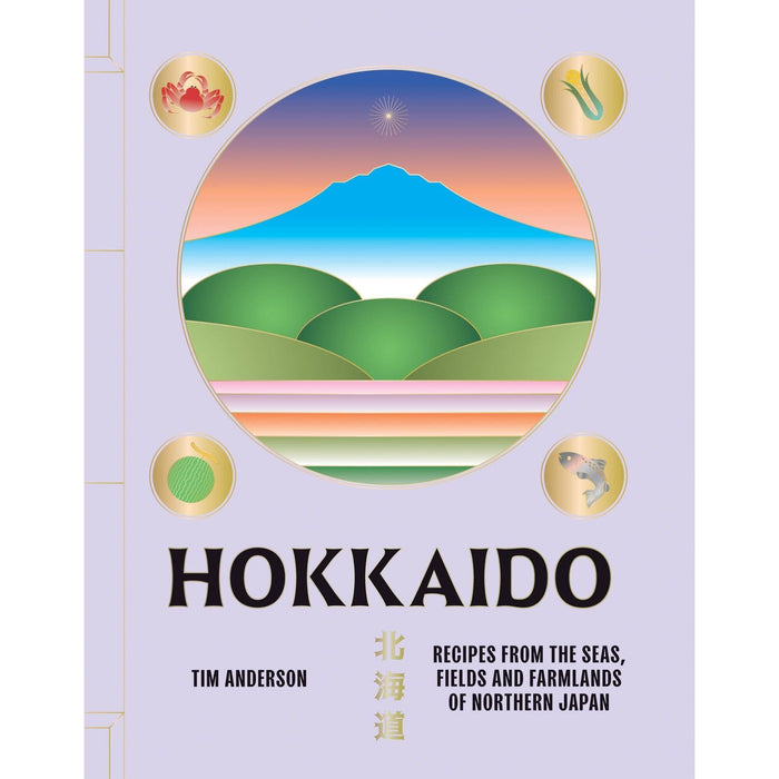 Hokkaido: Recipes from the Seas, Fields and Farmlands of Northern Japan