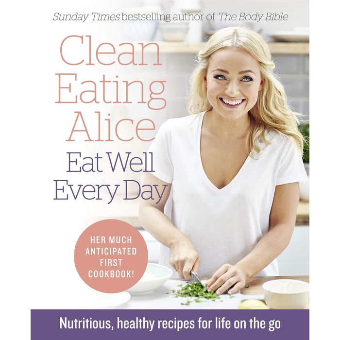 Alice Liveing 3 Books Set(Give Me Strength  (HB), Clean Eating Alice The Body Bible, Clean Eating Alice Eat Well Every Day)