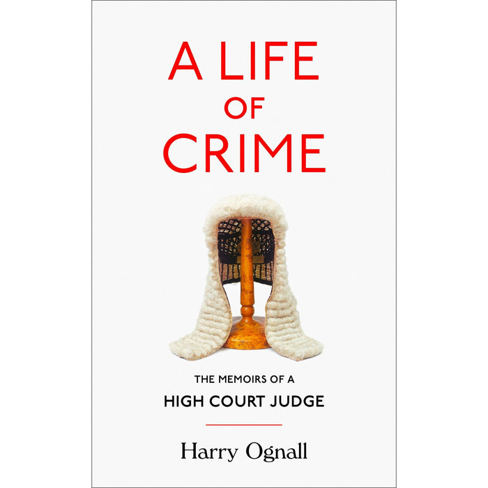 A LIFE OF CRIME: The Memoirs of a High Court Judge