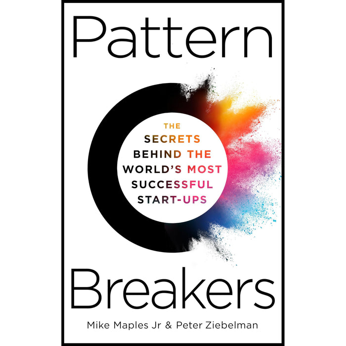 Pattern Breakers: The Secrets Behind the World's Most Successful Start-Ups