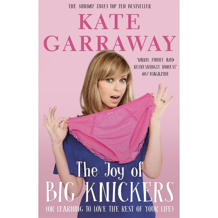 The Joy of Big Knickers: (Or Learning to Love the Rest of Your Life) by Kate Garraway