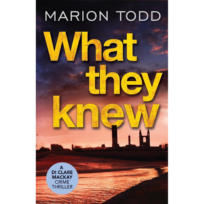 Detective Clare Mackay Series Collection 2 Books Set By Marion Todd (Bridges to Burn & What They Knew)