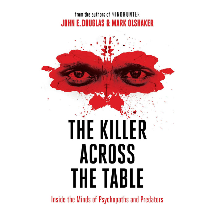 The Killer Across the Table: Inside the Minds of Psychopaths and Predators