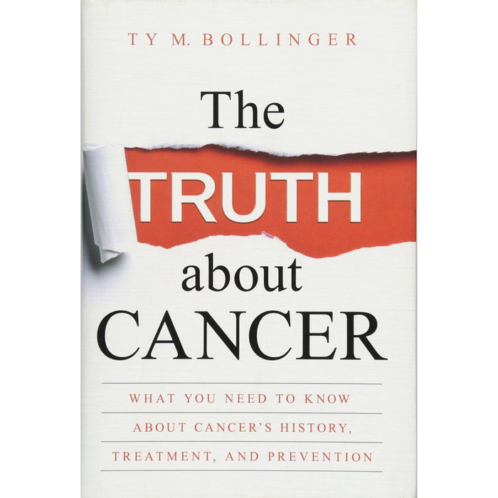 The Truth about Cancer: What You Need to Know about Cancer's History, Treatment and Prevention- Hardcover