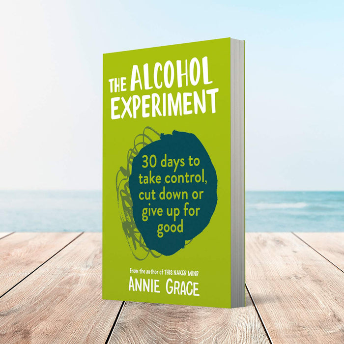 The Alcohol Experiment: 30 Days to Take Control by Annie Grace